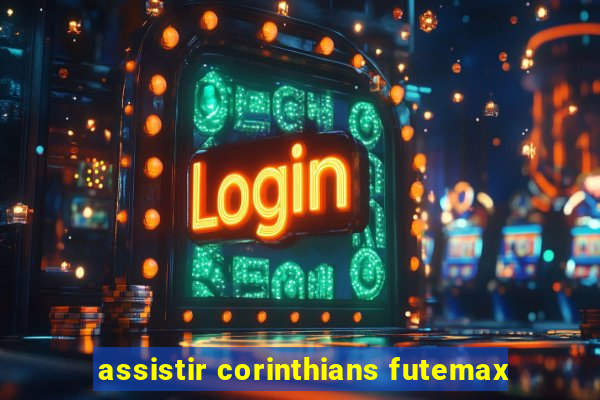 assistir corinthians futemax